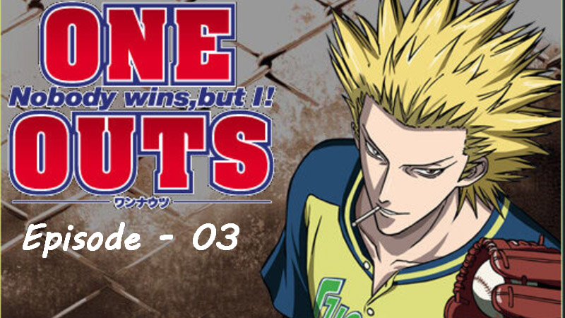 One Outs - Ep. 03
